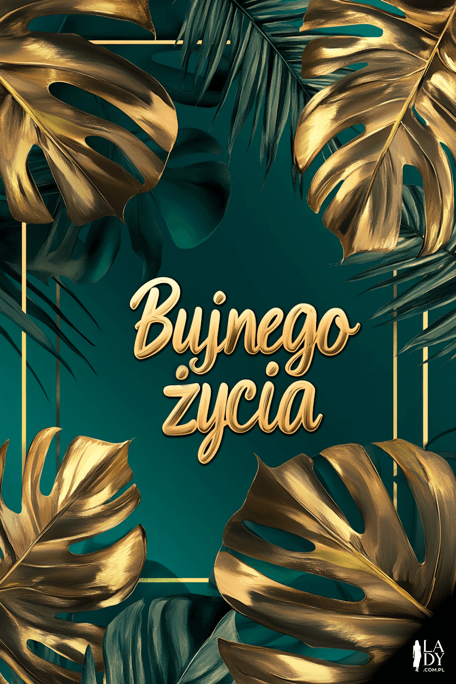 Nowoczesna kartka urodzinowa, złote liście na ciemnym zielonym tle, ze złotą ramką i z napisem: Bujnego życia