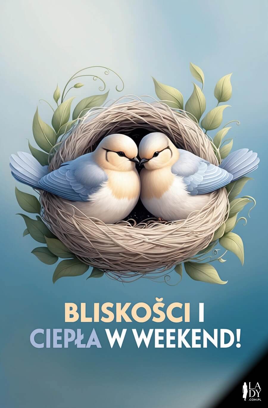 Kartka na piątek, urocze ptaszki siedzące w gnieździe, z napisem: Bliskości i ciepła w weekend