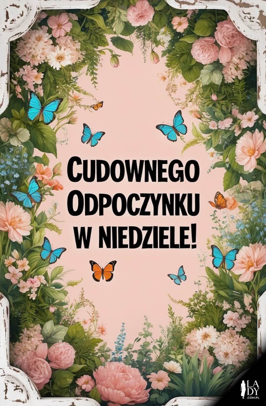 Cudowna kartka na niedzielę, latające motyle i piękne kwiaty w różowych odcieniach, z napisem: Cudownego odpoczynku w niedziele
