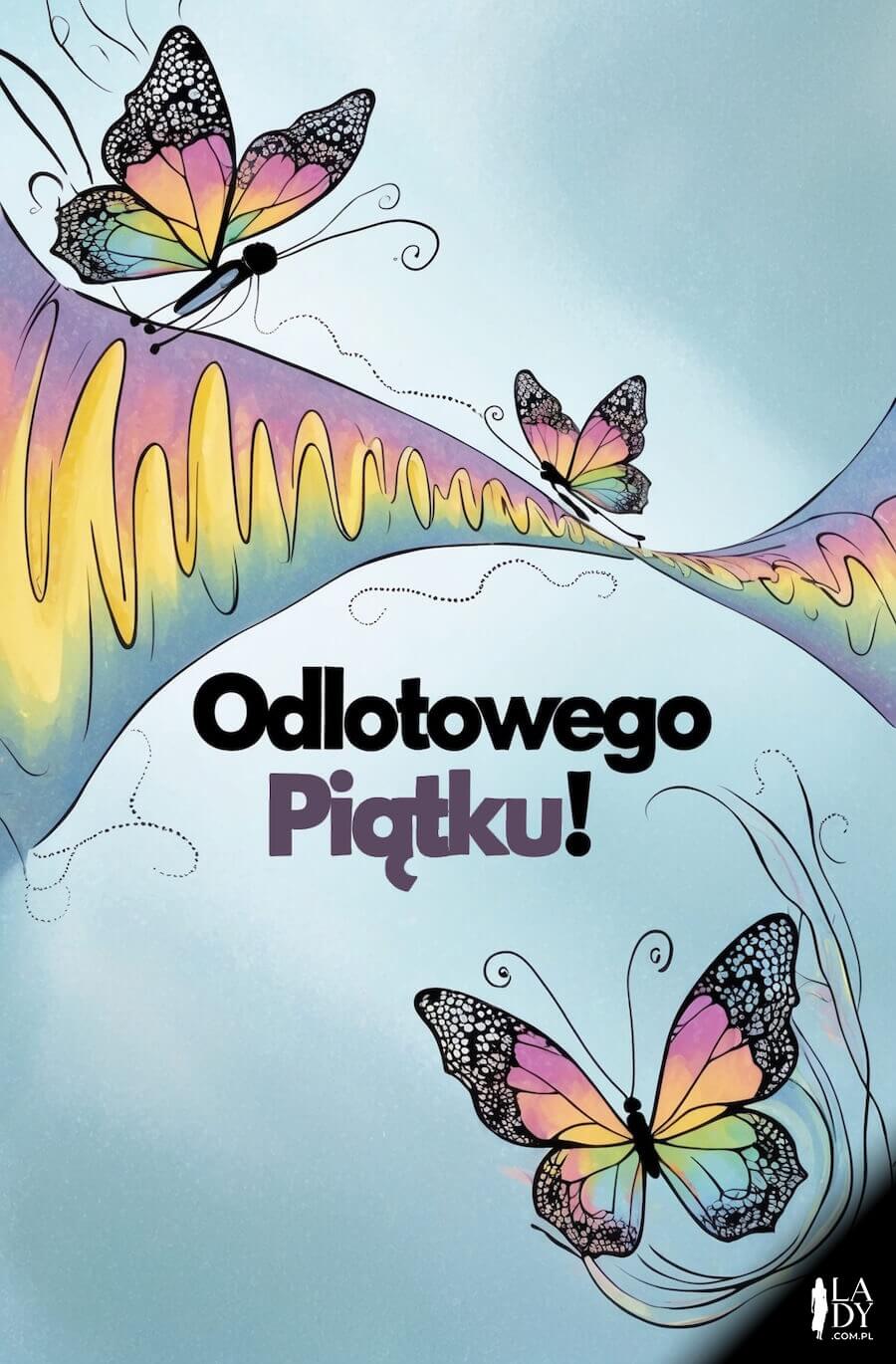Sympatyczna kartka, pastelowe motylki na niebieskim tle, z napisem: Odlotowego piątku