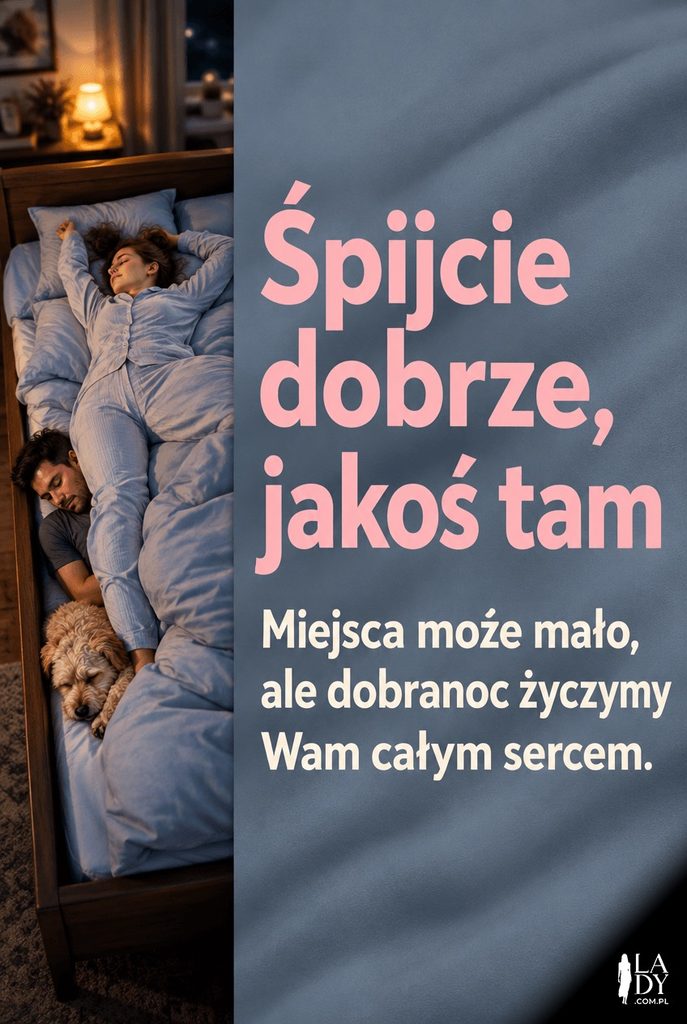 Fotorealistyczne zdjęcie osoby zajmującej całe łóżko oraz partnera z psem stłoczonych na brzegu, z napisem „Śpijcie dobrze, jakoś tam".