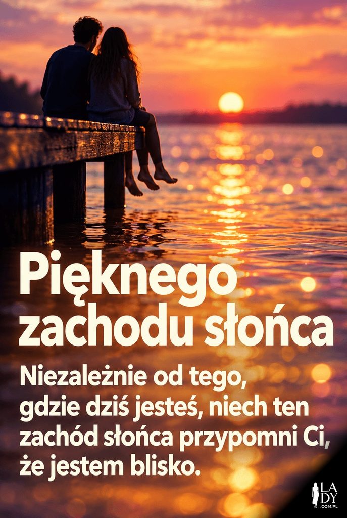 Dwie sylwetki siedzące razem na pomoście nad wodą o złocistym zachodzie słońca z napisem „Pięknego zachodu słońca" i dłuższym życzeniem
