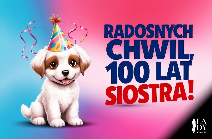 Kartka na urodziny, słodki piesek z czapeczką urodzinową i konfetti, z życzeniami: Radosnych chwil, 100 lat siostra