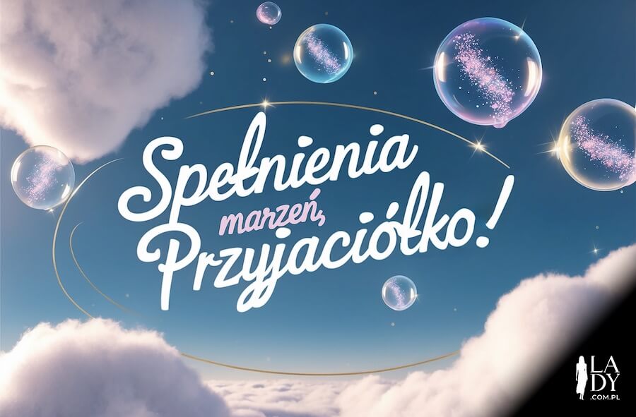 Kartka urodzinowa pełna magii, bańki mydlane i chmurki na tle nieba, z życzeniami: Spełnienia marzeń, przyjaciółko