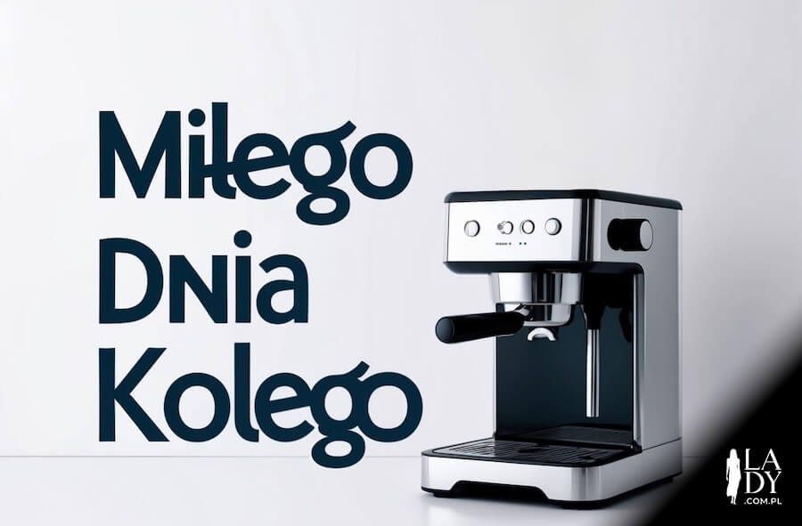 Ekspres do kawy, z napisem: Miłego dnia kolego