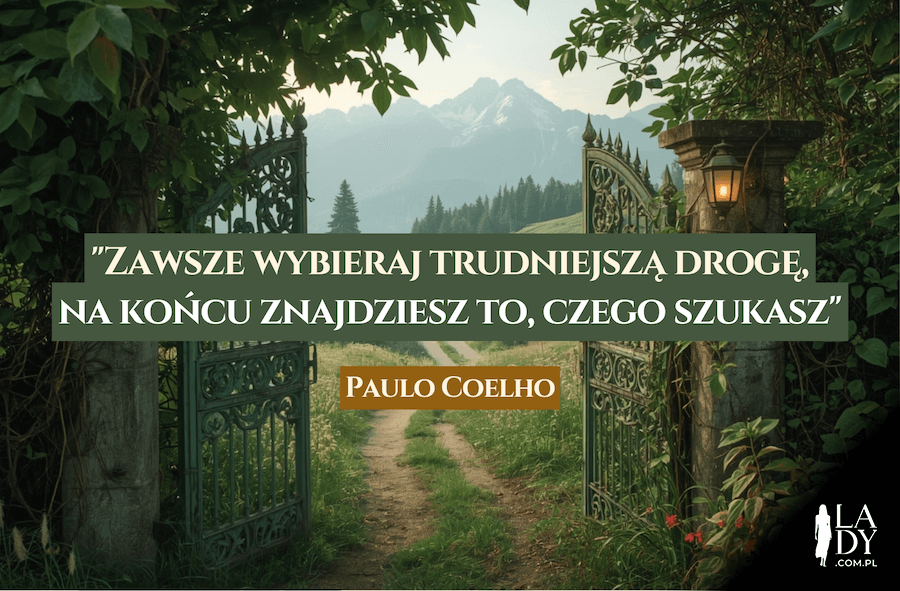 Otwarte wrota, droga do gór, z cytatem: Zawsze wybieraj trudniejszą drogę, na końcu znajdziesz to, czego szukasz