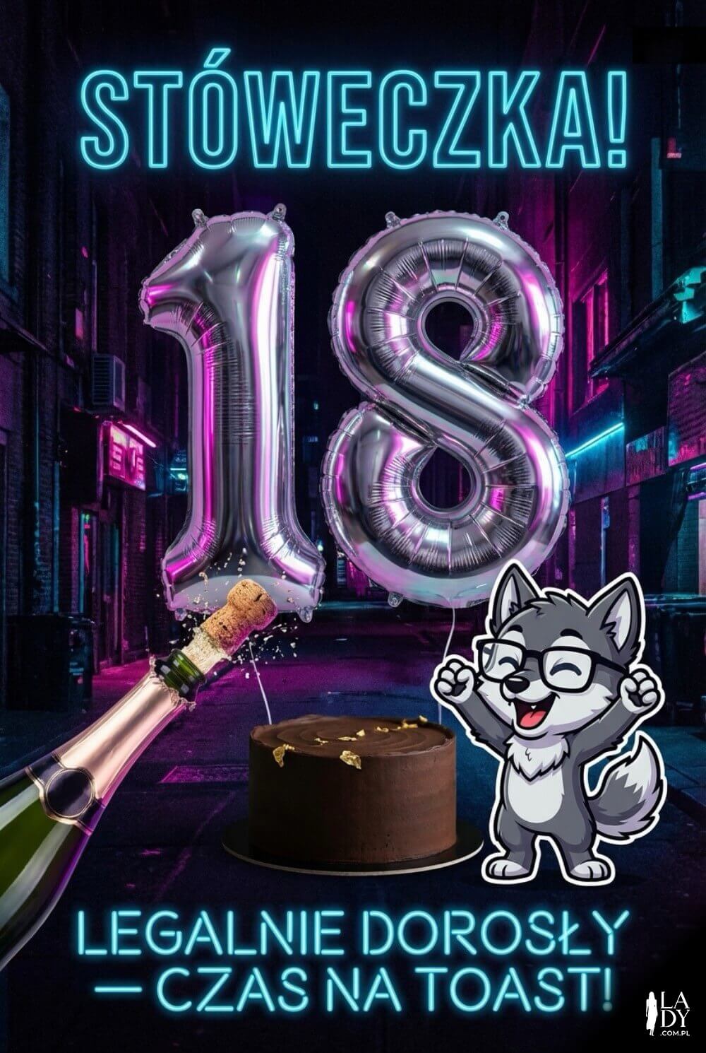 Grafika na 18 w stylu neon: balony „18”, szampan i ciemny tort, animowany wilczek; napis „Sto lat! Legalnie dorosły — czas na toast!”